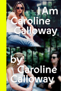 I Am Caroline Calloway    (Luxury 1st Edition Pre-Order ♥)